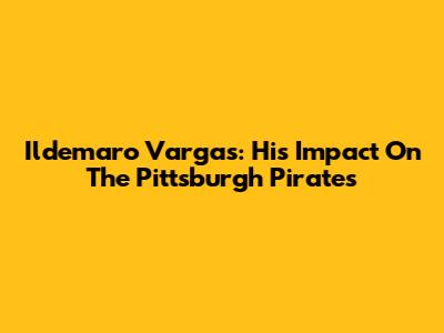 Ildemaro Vargas: His Impact On The Pittsburgh Pirates