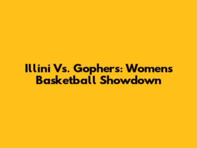 Illini Vs. Gophers: Women's Basketball Showdown