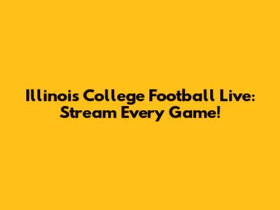 Illinois College Football Live: Stream Every Game!