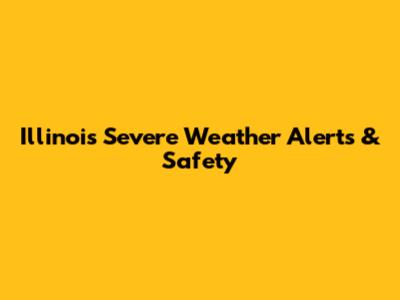 Illinois Severe Weather Alerts & Safety