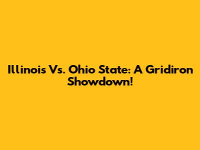 Illinois Vs. Ohio State: A Gridiron Showdown!