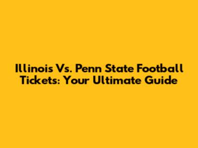 Illinois Vs. Penn State Football Tickets: Your Ultimate Guide