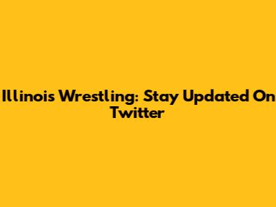Illinois Wrestling: Stay Updated On Twitter