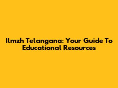 Ilmzh Telangana: Your Guide To Educational Resources