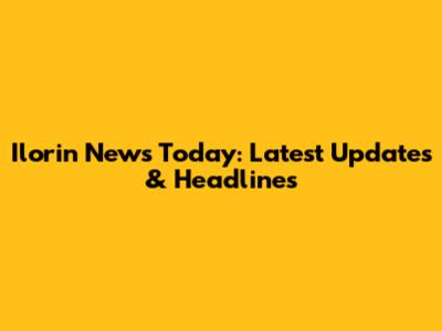 Ilorin News Today: Latest Updates & Headlines