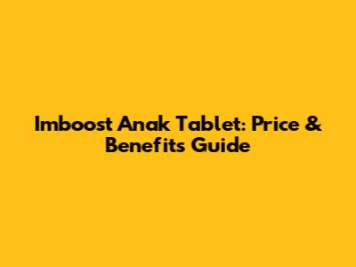 Imboost Anak Tablet: Price & Benefits Guide