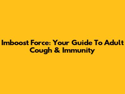 Imboost Force: Your Guide To Adult Cough & Immunity
