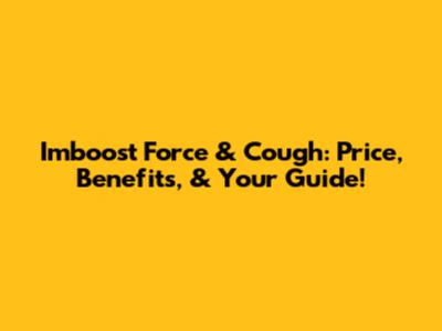 Imboost Force & Cough: Price, Benefits, & Your Guide!