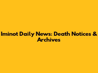 Iminot Daily News: Death Notices & Archives