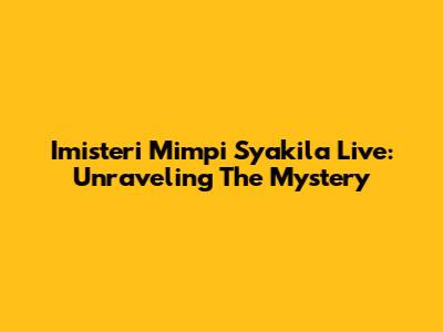 Imisteri Mimpi Syakila Live: Unraveling The Mystery