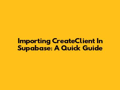 Importing CreateClient In Supabase: A Quick Guide