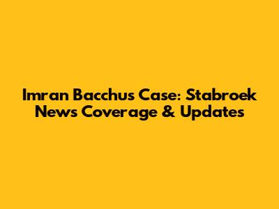Imran Bacchus Case: Stabroek News Coverage & Updates