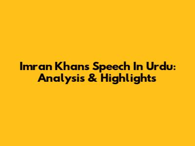 Imran Khan's Speech In Urdu: Analysis & Highlights