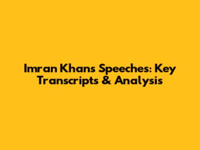Imran Khan's Speeches: Key Transcripts & Analysis