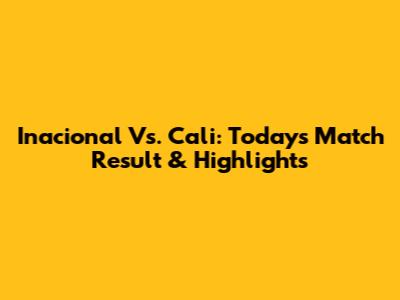 Inacional Vs. Cali: Today's Match Result & Highlights