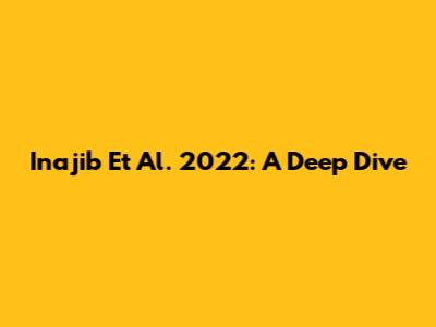 Inajib Et Al. 2022: A Deep Dive