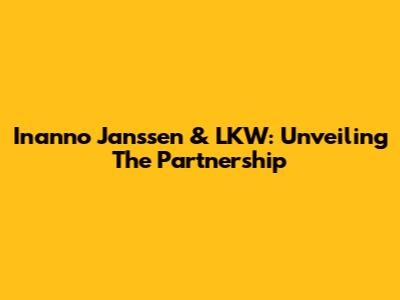 Inanno Janssen & LKW: Unveiling The Partnership