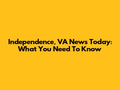 Independence, VA News Today: What You Need To Know