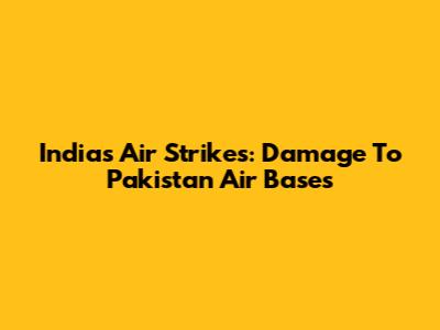 India's Air Strikes: Damage To Pakistan Air Bases