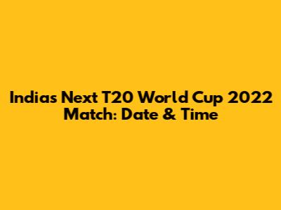 India's Next T20 World Cup 2022 Match: Date & Time