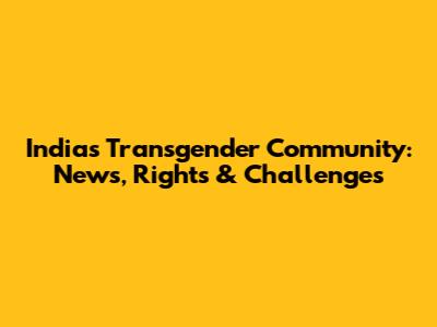 India's Transgender Community: News, Rights & Challenges