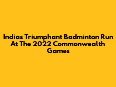 India's Triumphant Badminton Run At The 2022 Commonwealth Games