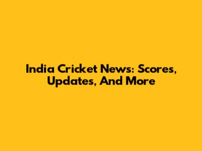 India Cricket News: Scores, Updates, And More