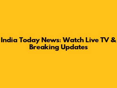 India Today News: Watch Live TV & Breaking Updates