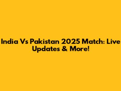 India Vs Pakistan 2025 Match: Live Updates & More!