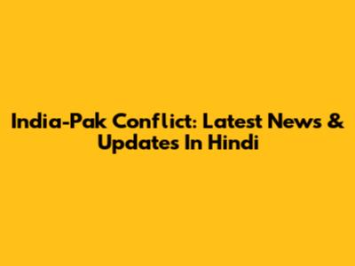 India-Pak Conflict: Latest News & Updates In Hindi
