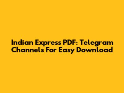 Indian Express PDF: Telegram Channels For Easy Download