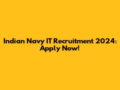 Indian Navy IT Recruitment 2024: Apply Now!