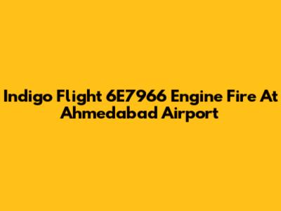 Indigo Flight 6E7966 Engine Fire At Ahmedabad Airport