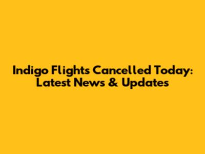 Indigo Flights Cancelled Today: Latest News & Updates