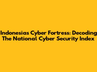 Indonesia's Cyber Fortress: Decoding The National Cyber Security Index