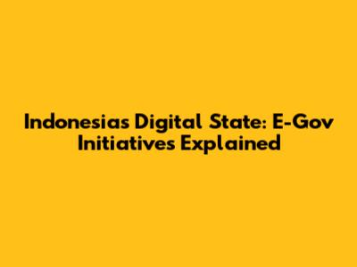 Indonesia's Digital State: E-Gov Initiatives Explained