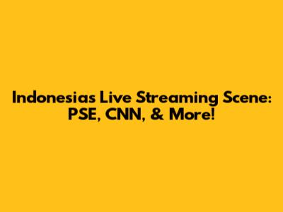 Indonesia's Live Streaming Scene: PSE, CNN, & More!