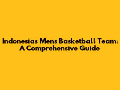 Indonesia's Men's Basketball Team: A Comprehensive Guide