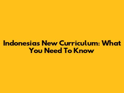 Indonesia's New Curriculum: What You Need To Know