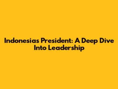 Indonesia's President: A Deep Dive Into Leadership
