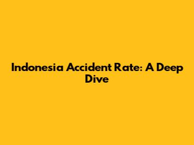 Indonesia Accident Rate: A Deep Dive