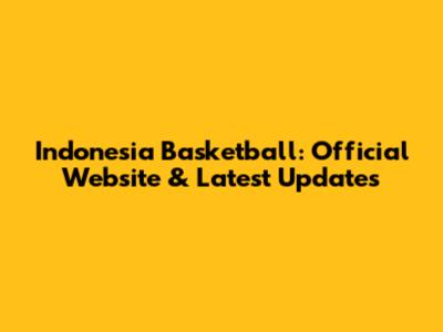 Indonesia Basketball: Official Website & Latest Updates