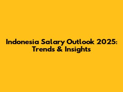 Indonesia Salary Outlook 2025: Trends & Insights