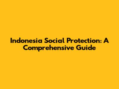 Indonesia Social Protection: A Comprehensive Guide