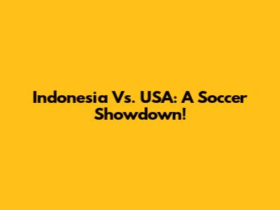 Indonesia Vs. USA: A Soccer Showdown!