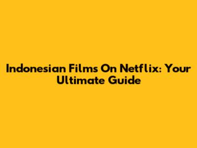 Indonesian Films On Netflix: Your Ultimate Guide