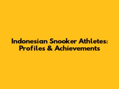Indonesian Snooker Athletes: Profiles & Achievements