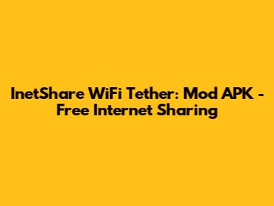 InetShare WiFi Tether: Mod APK - Free Internet Sharing