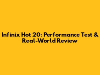 Infinix Hot 20: Performance Test & Real-World Review