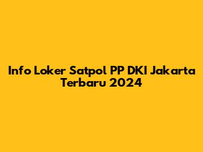 Info Loker Satpol PP DKI Jakarta Terbaru 2024
